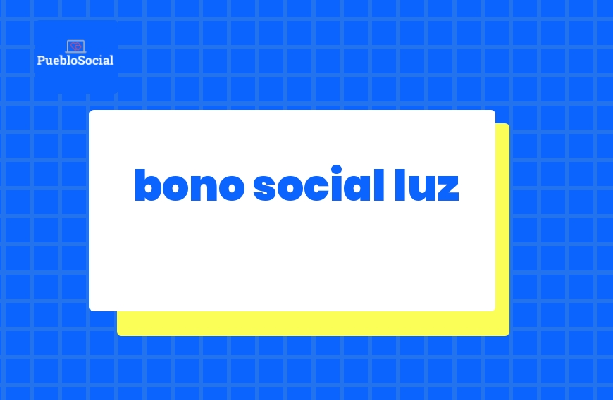 Bono social luz [Información y tarifas actualizdas en 2022]